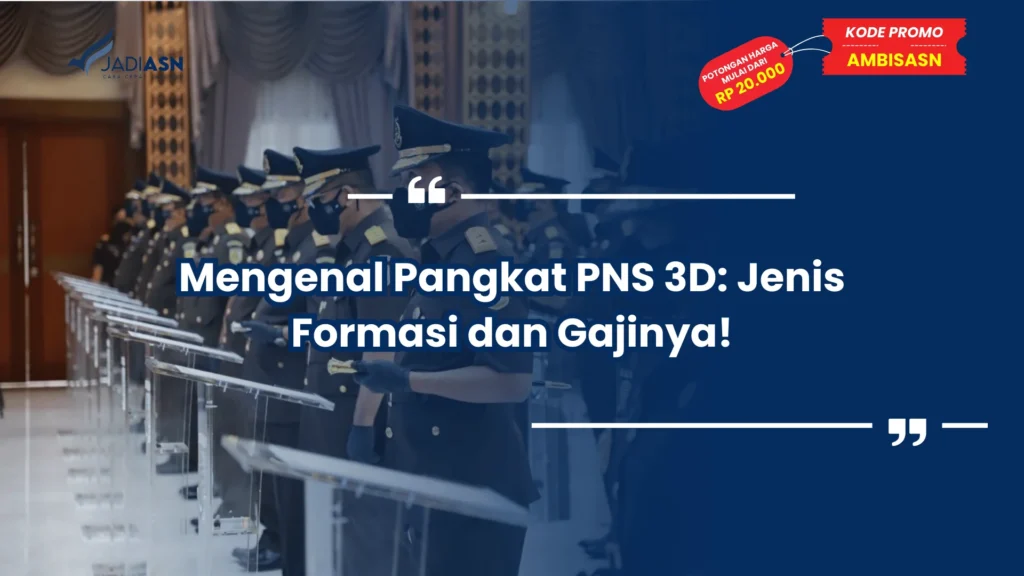 Mengenal Pangkat PNS 3D: Jenis Formasi dan Gajinya!