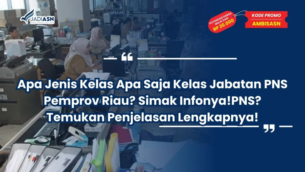 Apa Saja Kelas Jabatan PNS Pemprov Riau? Simak Infonya!