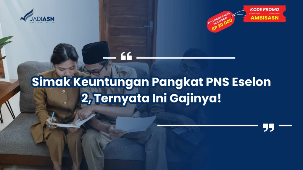 Simak Keuntungan Pangkat PNS Eselon 2, Ternyata Ini Gajinya!