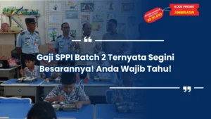 Gaji SPPI Batch 2 Ternyata Segini Besarannya! Anda Wajib Tahu!