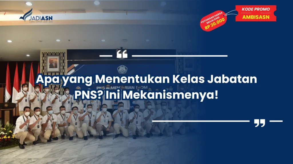 Apa yang Menentukan Kelas Jabatan PNS? Ini Mekanismenya!