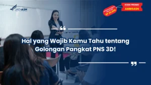 Hal yang Wajib Kamu Tahu tentang Golongan Pangkat PNS 3D!