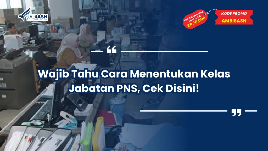 Wajib Tahu Cara Menentukan Kelas Jabatan PNS, Cek Disini!