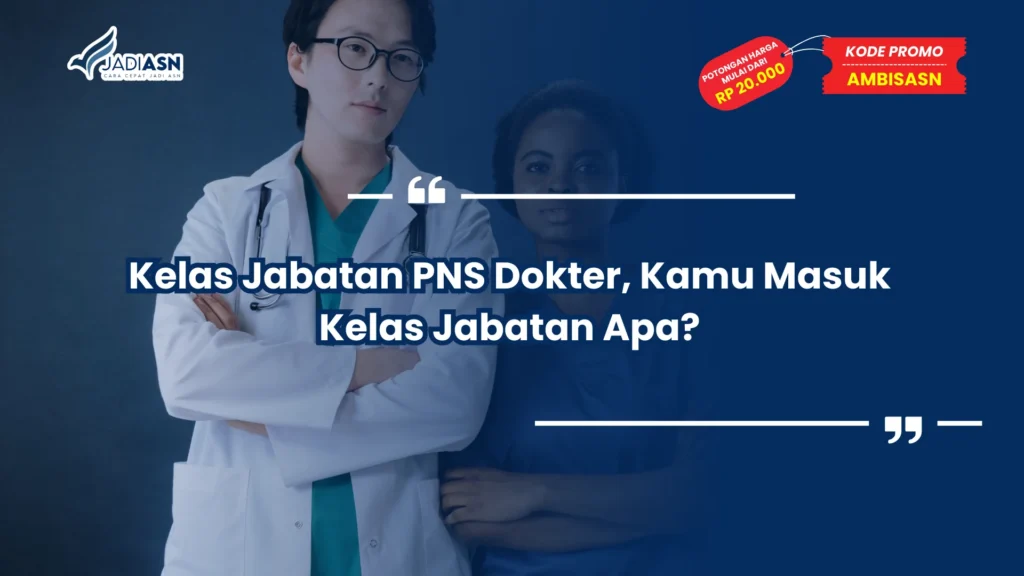Kelas Jabatan PNS Dokter, Kamu Masuk Kelas Jabatan Apa?