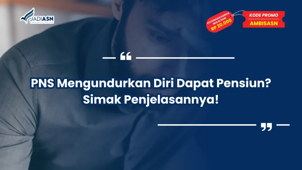 PNS Mengundurkan Diri Dapat Pensiun? Simak Penjelasannya!