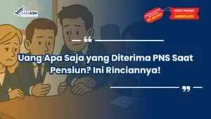 Uang Apa Saja yang Diterima PNS Saat Pensiun