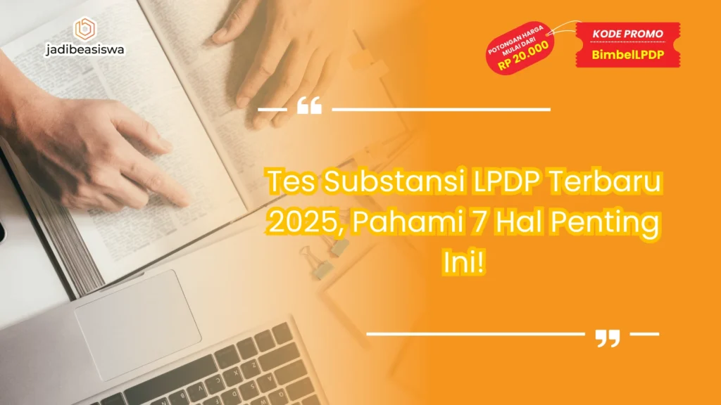 Tes Substansi LPDP Terbaru 2025, Pahami 7 Hal Penting Ini!