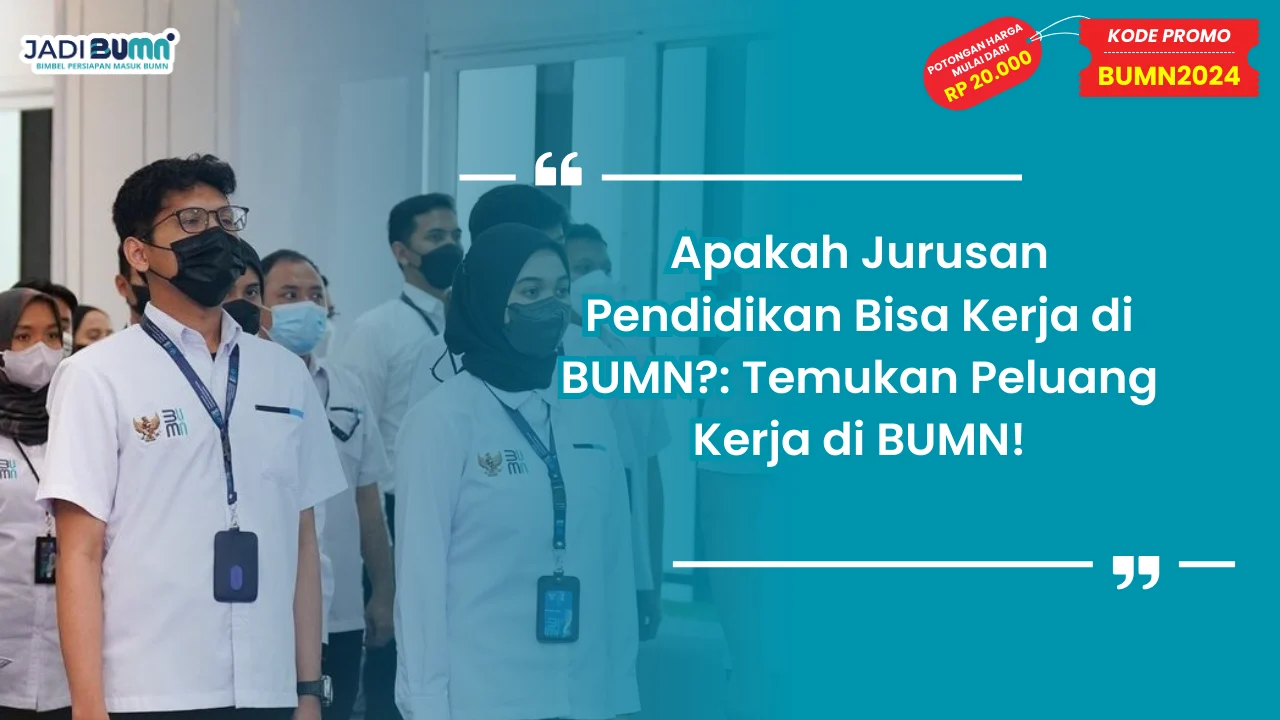 Apakah Jurusan Pendidikan Bisa Kerja di BUMN?