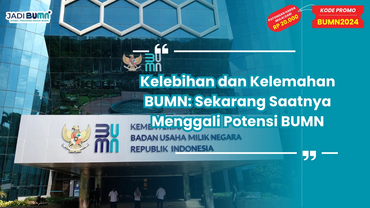 Kelebihan dan Kelemahan BUMN Sekarang Saatnya Menggali