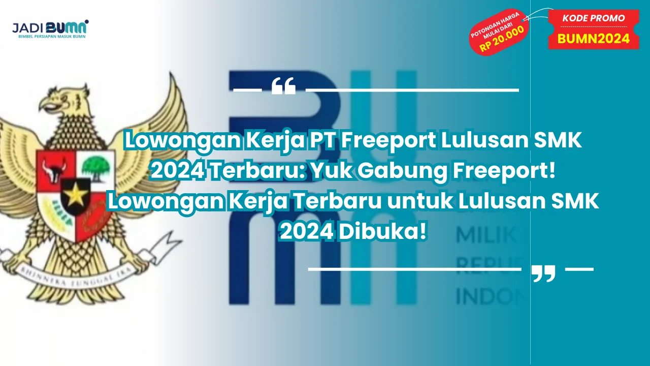 Lowongan Kerja PT Freeport Lulusan SMK 2024 Terbaru: Yuk Gabung Freeport! Lowongan Kerja Terbaru untuk Lulusan SMK 2024 Dibuka!
