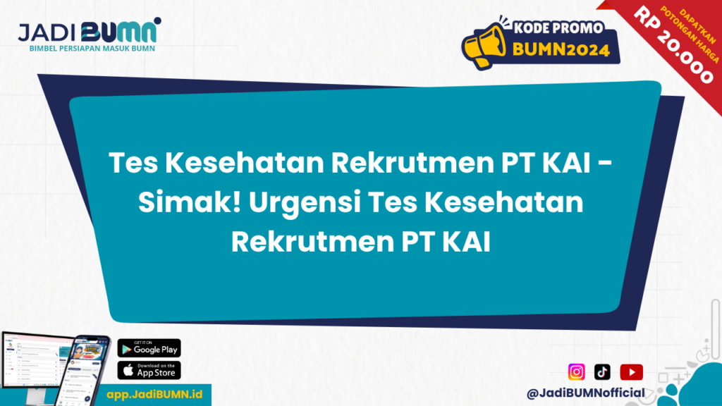 Tes Kesehatan Rekrutmen PT KAI - Simak! Urgensi Tes Kesehatan Rekrutmen PT KAI