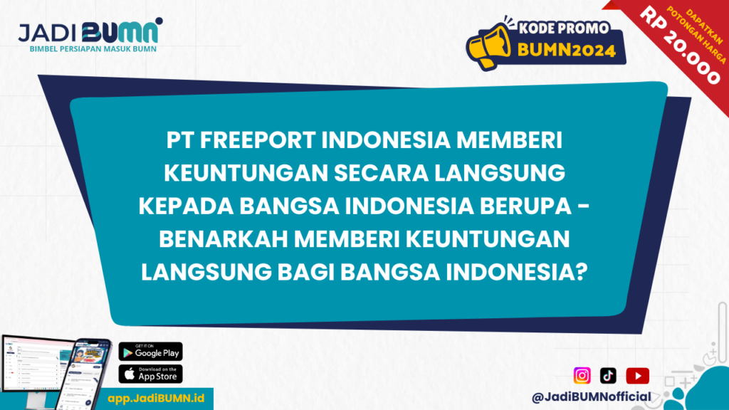 PT Freeport Indonesia Memberi Keuntungan Secara Langsung Kepada Bangsa Indonesia Berupa