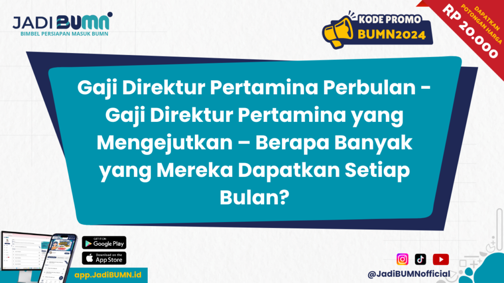 Gaji Direktur Pertamina Perbulan - Gaji Direktur Pertamina yang Mengejutkan – Berapa Banyak yang Mereka Dapatkan Setiap Bulan?