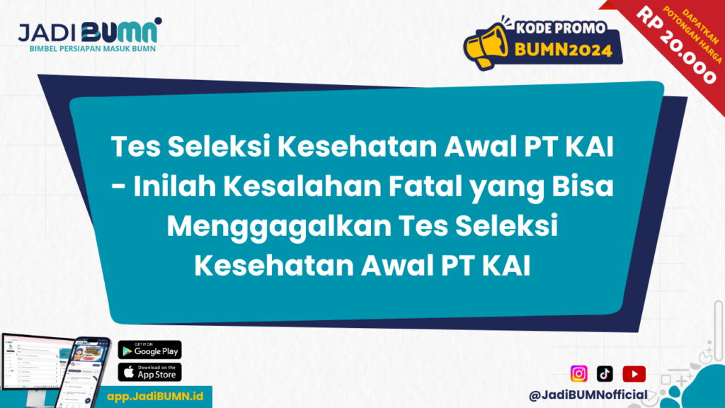 Tes Seleksi Kesehatan Awal PT KAI - Inilah Kesalahan Fatal yang Bisa Menggagalkan Tes Seleksi Kesehatan Awal PT KAI