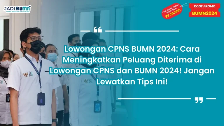 Lowongan CPNS BUMN 2024: Cara Meningkatkan Peluang Diterima di Lowongan CPNS dan BUMN 2024! Jangan Lewatkan Tips Ini!