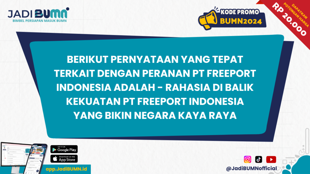 Berikut Pernyataan yang Tepat Terkait dengan Peranan PT Freeport Indonesia adalah