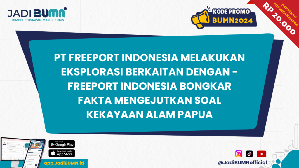 PT Freeport Indonesia Melakukan Eksplorasi Berkaitan Dengan