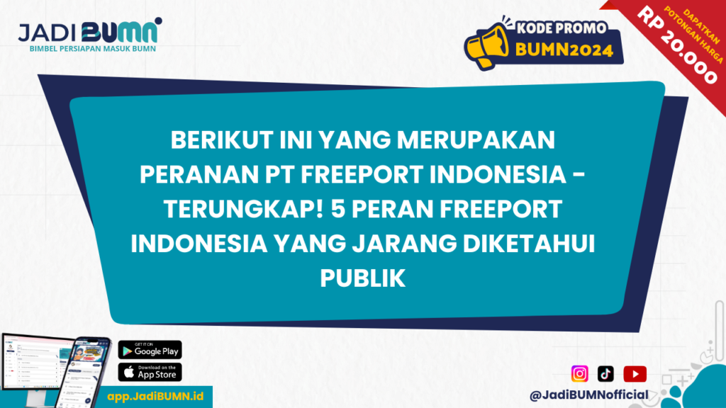 Berikut ini yang Merupakan Peranan PT Freeport Indonesia