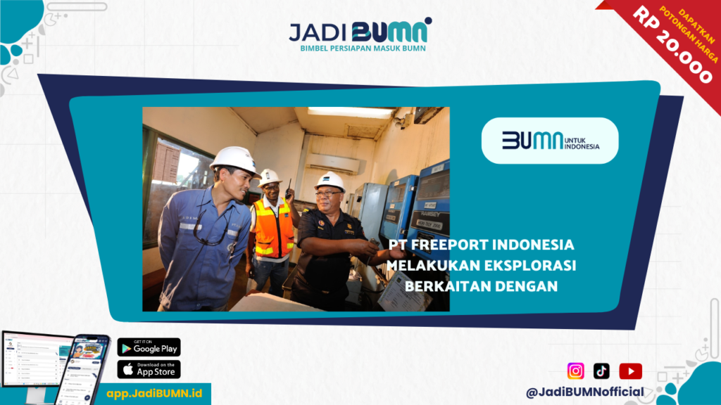 PT Freeport Indonesia Melakukan Eksplorasi Berkaitan Dengan