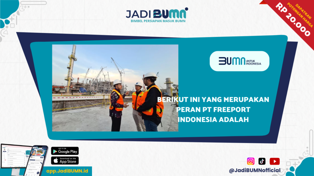 Berikut ini yang Merupakan Peran PT Freeport Indonesia adalah