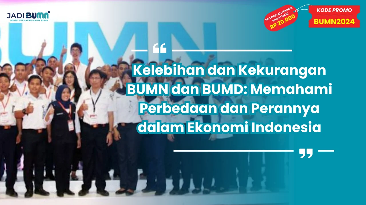 Kelebihan dan Kekurangan BUMN dan BUMD: Memahami Perbedaan dan Perannya dalam Ekonomi Indonesia