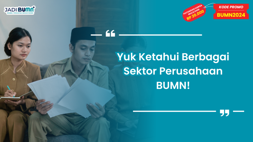 Yuk Ketahui Berbagai Sektor Perusahaan BUMN!