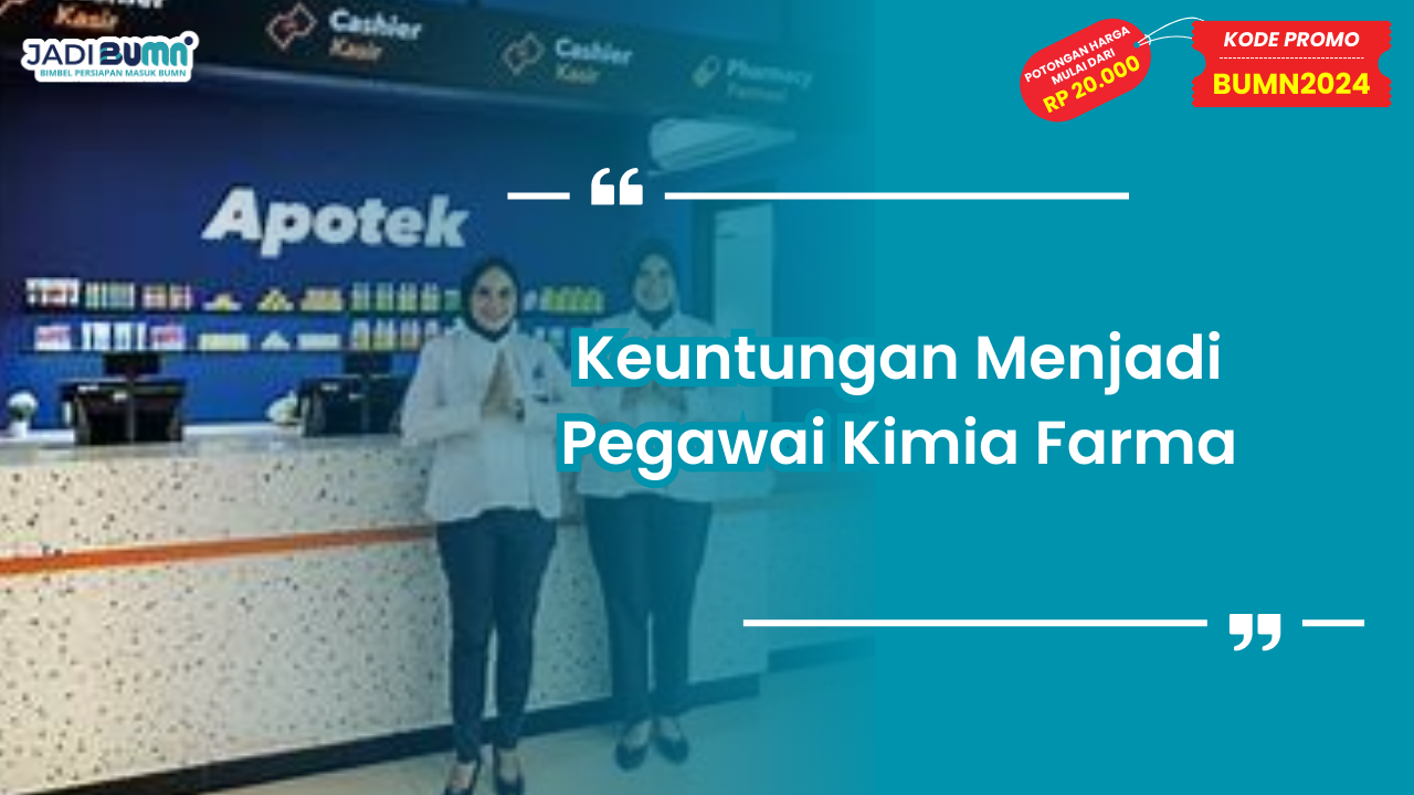 Keuntungan Menjadi Pegawai Kimia Farma