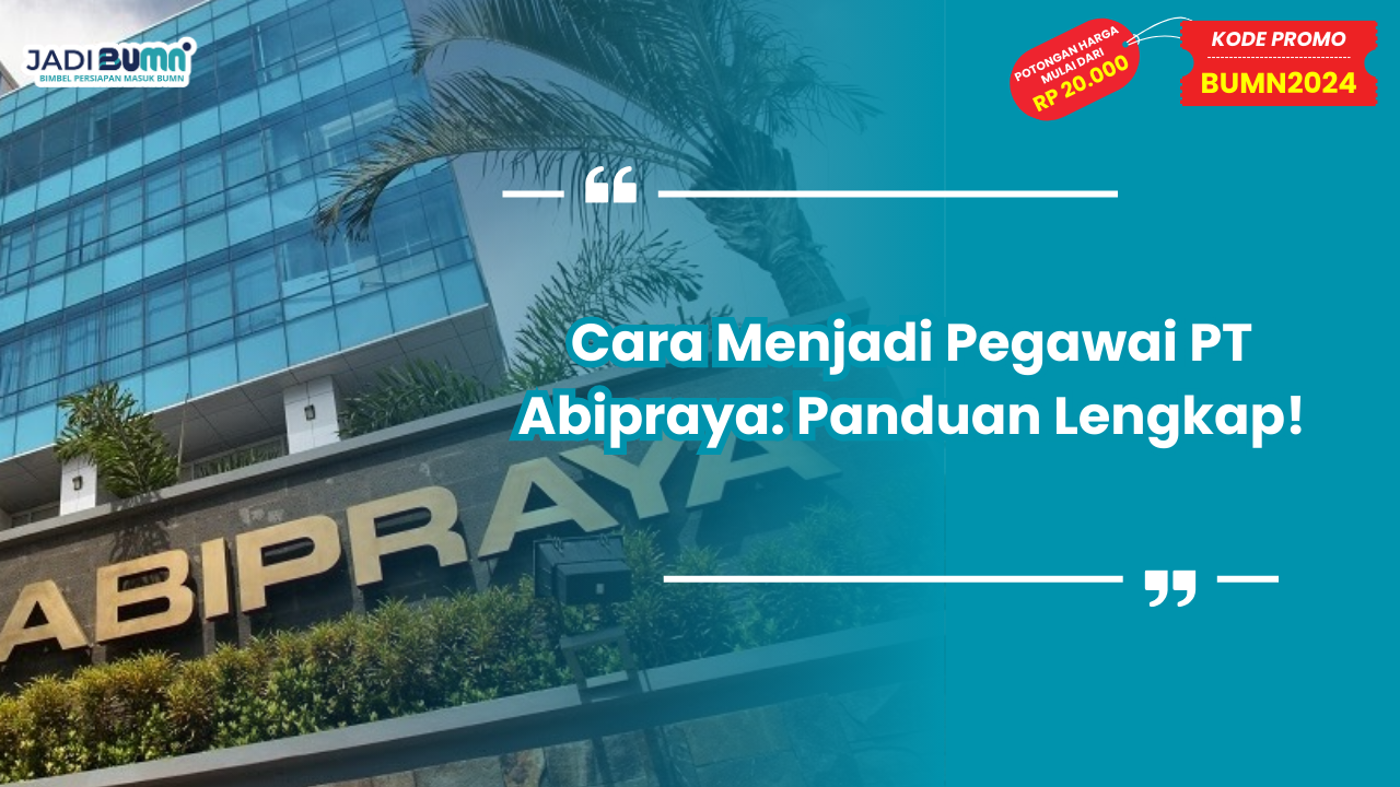 Cara Menjadi Pegawai PT Abipraya: Panduan Lengkap!