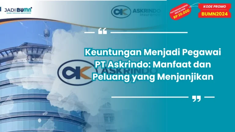 Keuntungan Menjadi Pegawai PT Askrindo