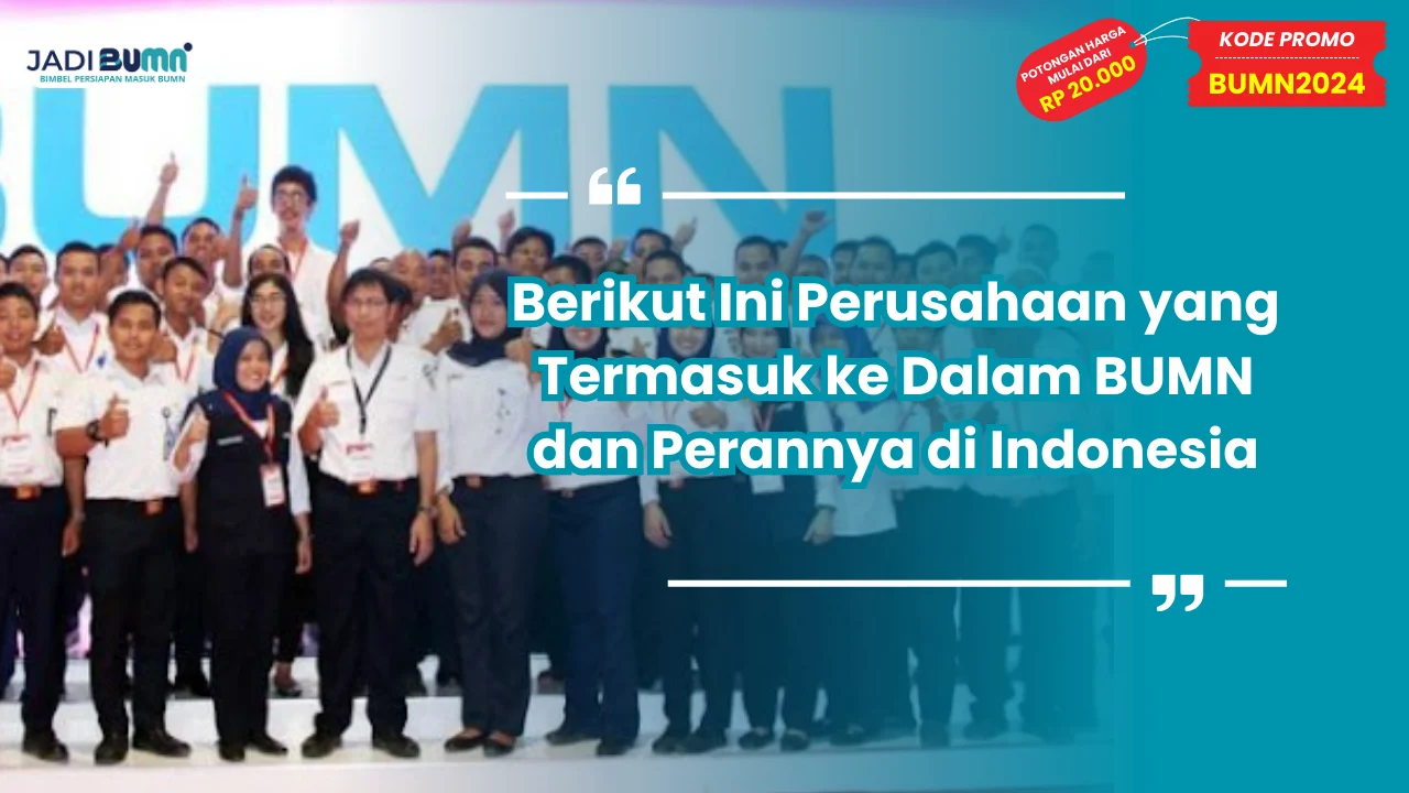 Berikut Ini Perusahaan yang Termasuk ke Dalam BUMN dan Perannya di Indonesia