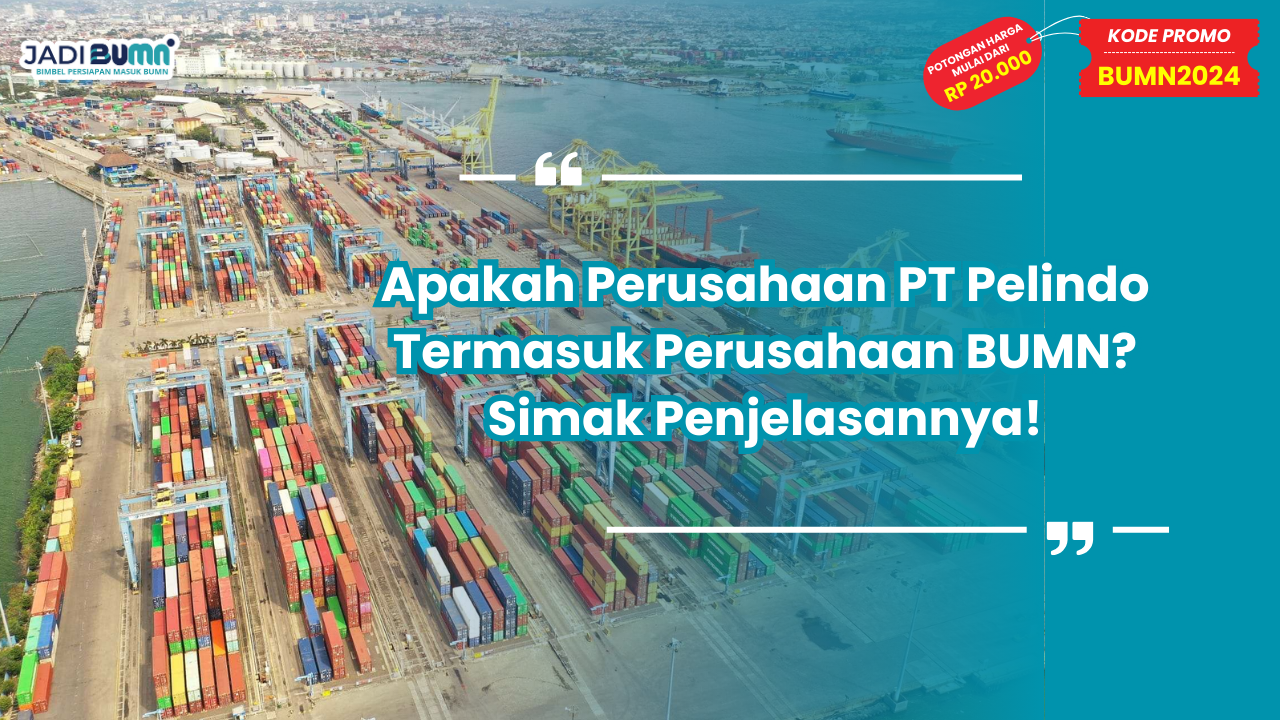 Apakah Perusahaan PT Pelindo Termasuk Perusahaan BUMN? Simak Penjelasannya!