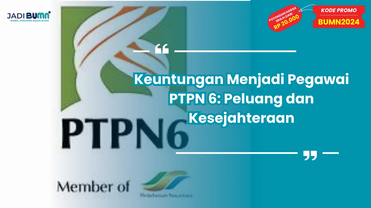 Keuntungan Menjadi Pegawai PTPN 6