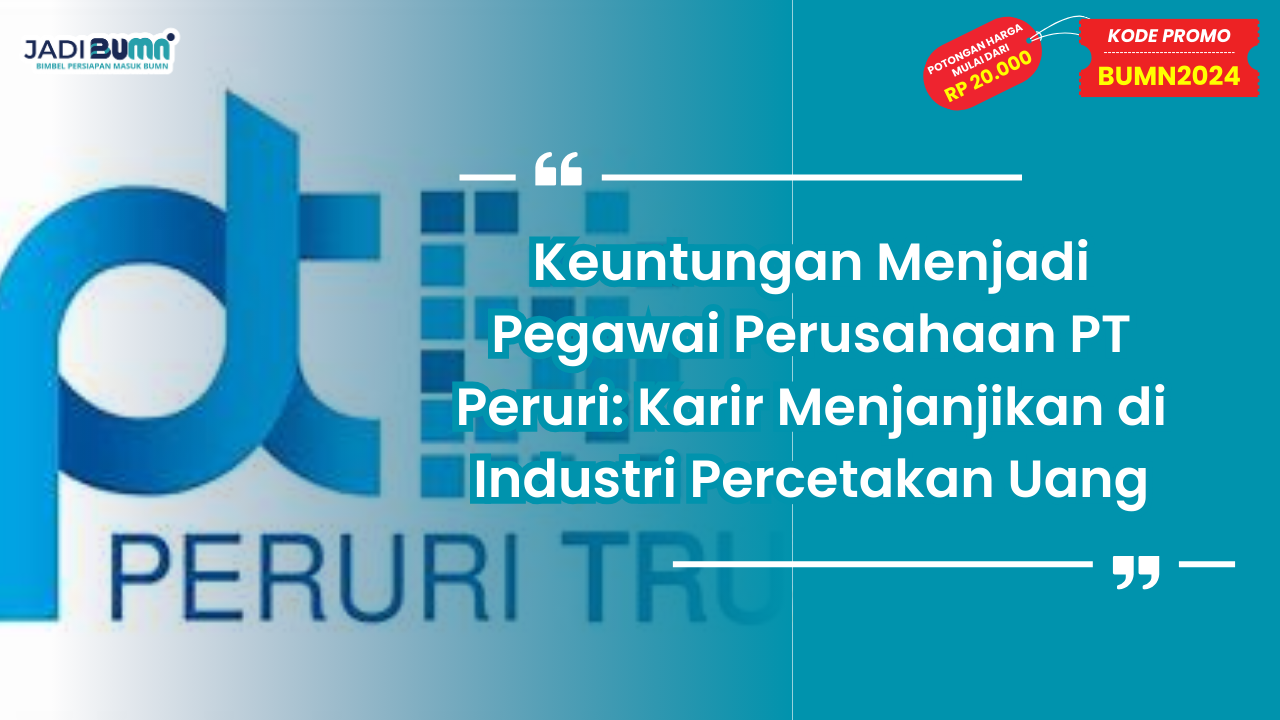 Keuntungan Menjadi Pegawai Perusahaan PT Peruri