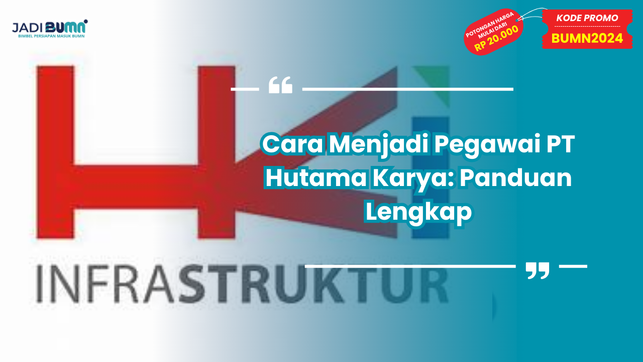 Cara Menjadi Pegawai PT Hutama Karya