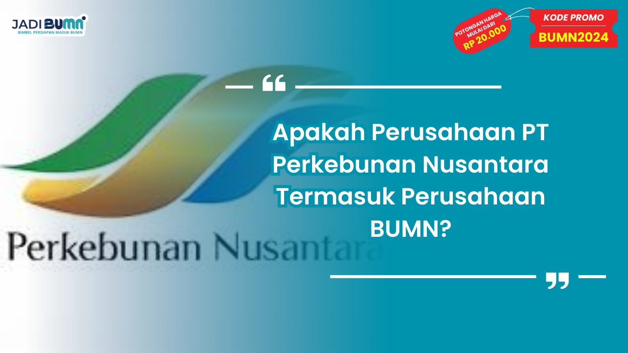 Apakah Perusahaan PT Perkebunan Nusantara Termasuk Perusahaan BUMN