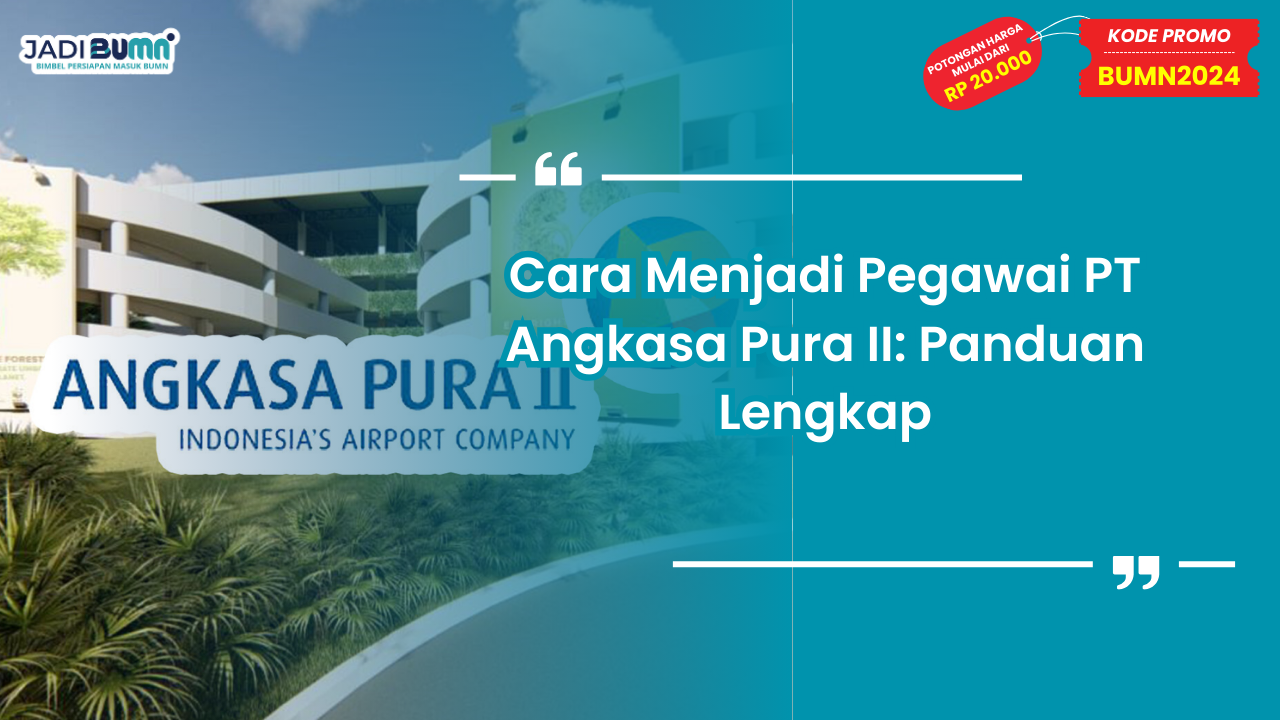 Cara Menjadi Pegawai PT Angkasa Pura II: Panduan Lengkap