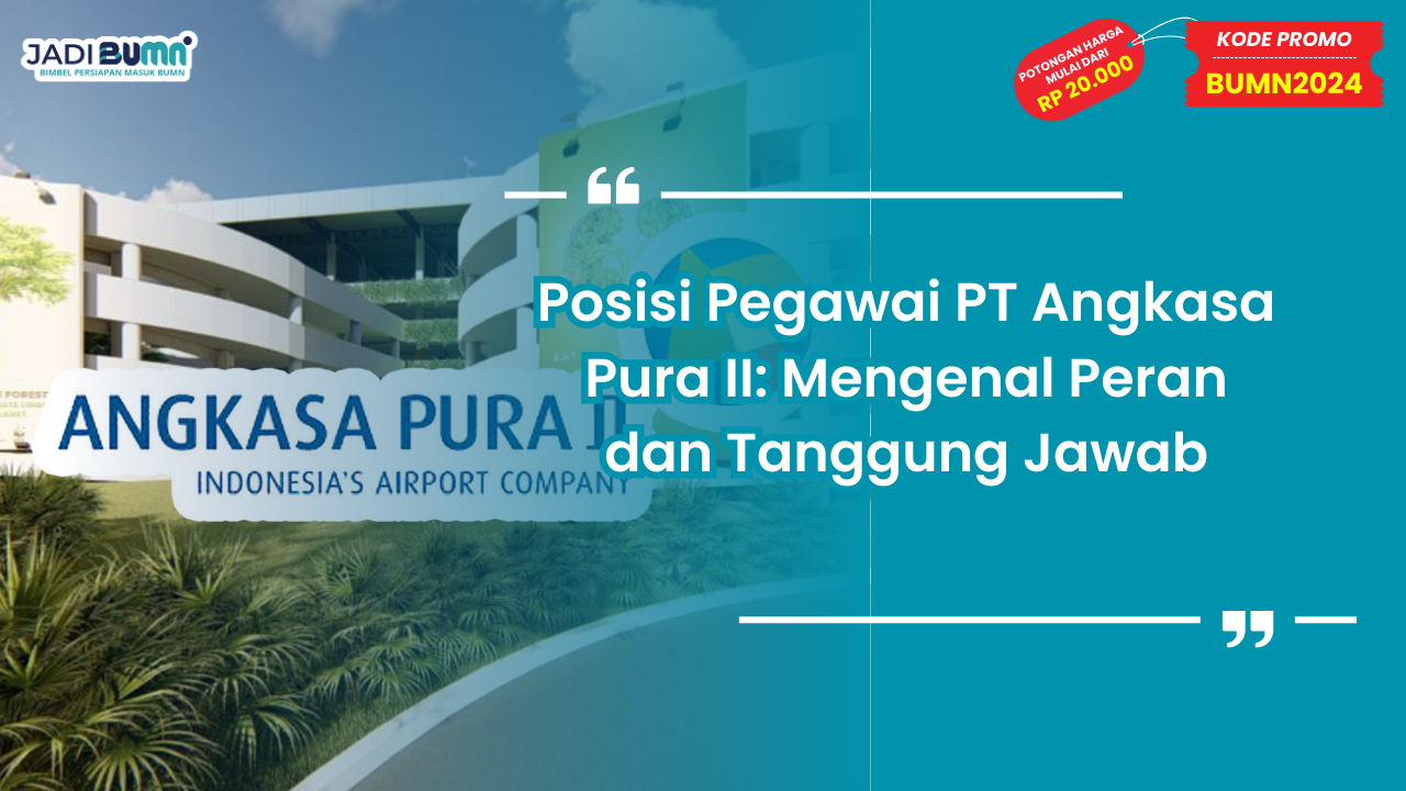 Posisi Pegawai PT Angkasa Pura II: Mengenal Peran dan Tanggung Jawab