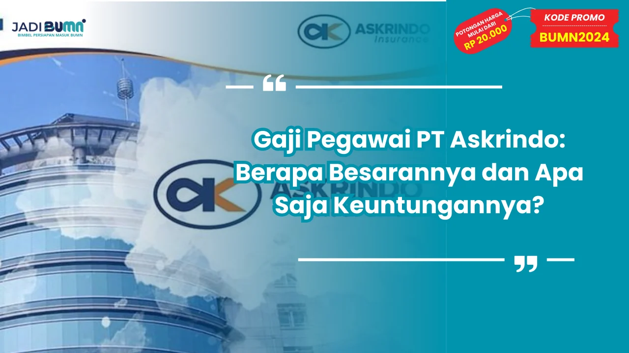 Gaji Pegawai PT Askrindo: Berapa Besarannya dan Apa Saja Keuntungannya?