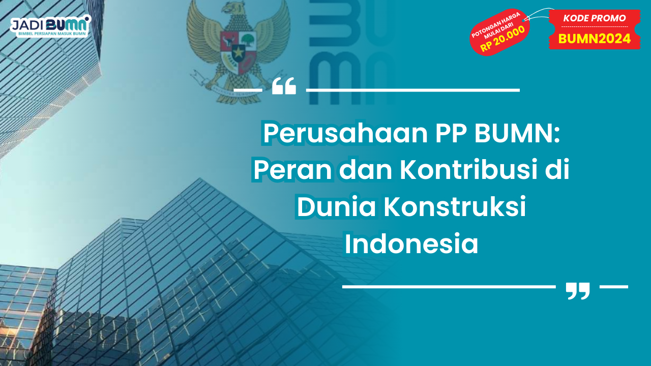 Perusahaan PP BUMN: Peran dan Kontribusi di Dunia Konstruksi Indonesia