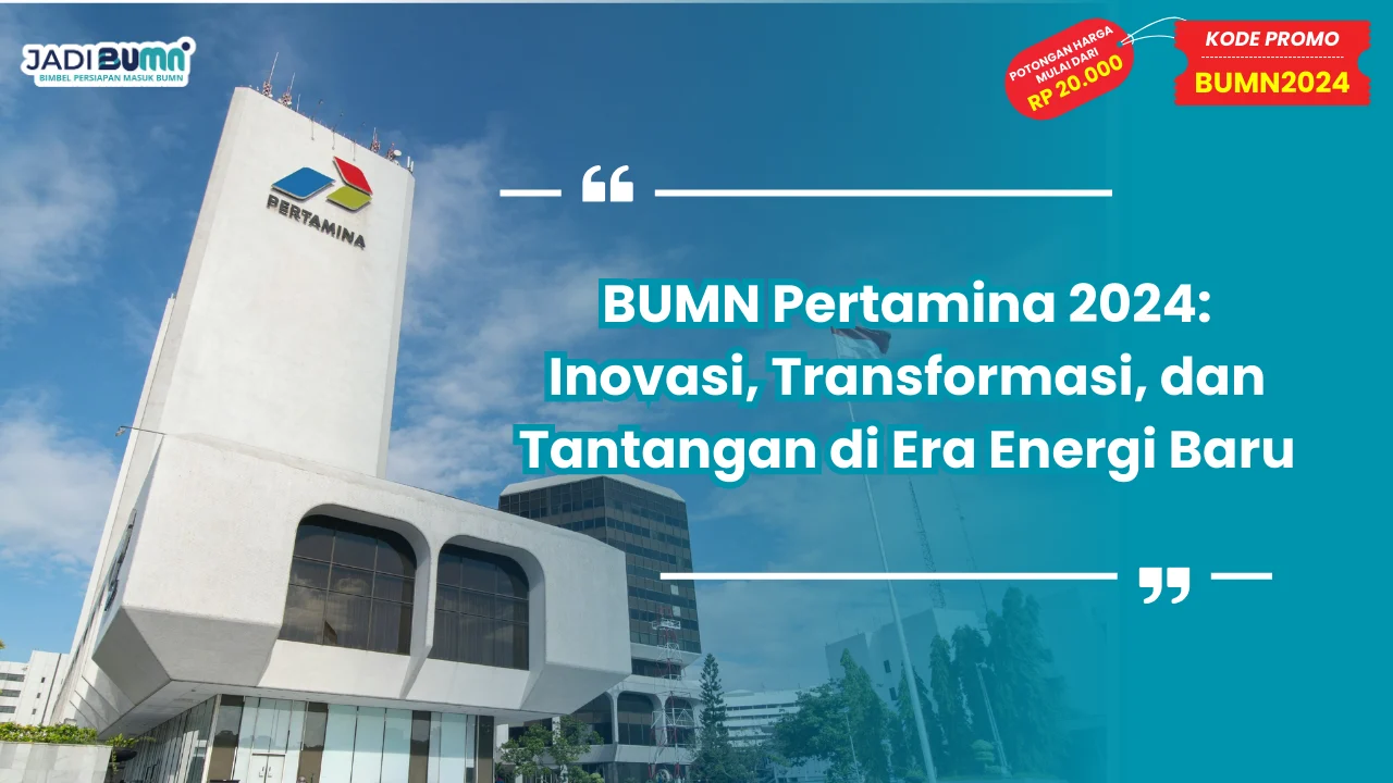 BUMN Pertamina 2024: Inovasi, Transformasi, dan Tantangan di Era Energi Baru