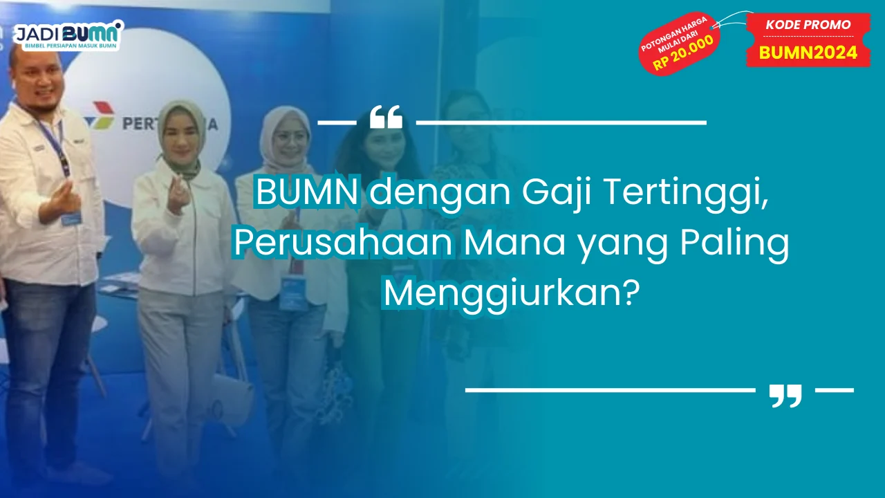 BUMN dengan Gaji Tertinggi untuk Fresh Graduate Tanpa Pengalaman