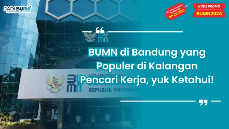 BUMN di Bandung yang Populer di Kalangan Pencari Kerja
