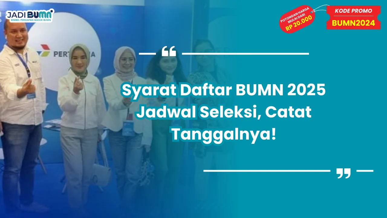 Syarat Daftar BUMN 2025 Jadwal Seleksi