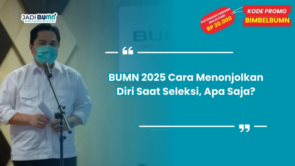 BUMN 2025 cara menonjolkan diri saat seleksi