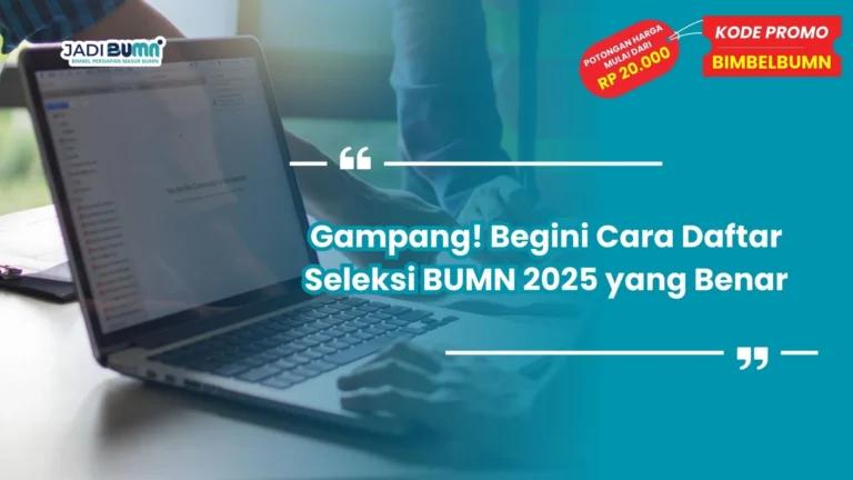 Gampang! Begini Cara Daftar Seleksi BUMN 2025 yang Benar