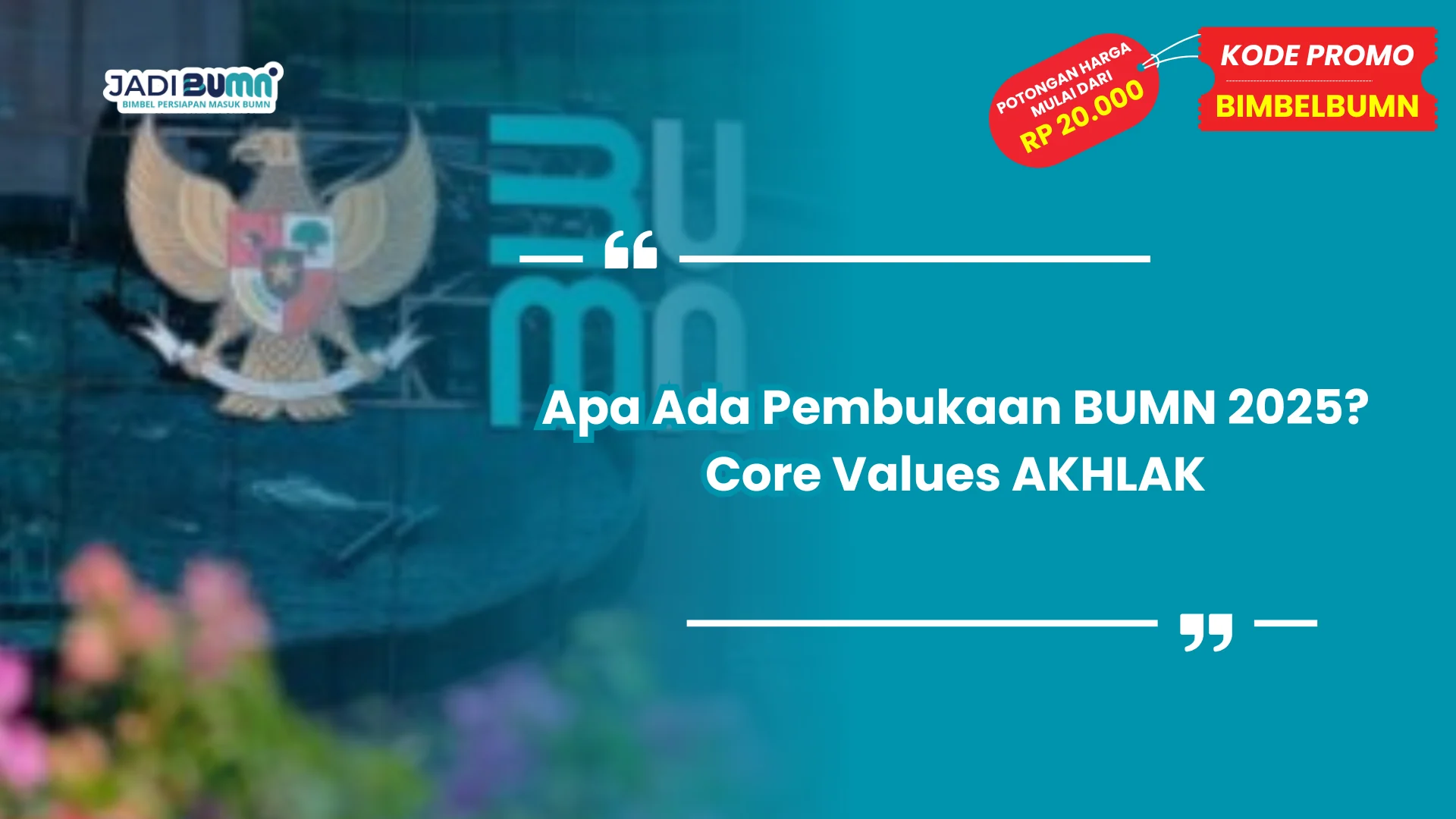 Apa Ada Pembukaan BUMN 2025? Core Values AKHLAK