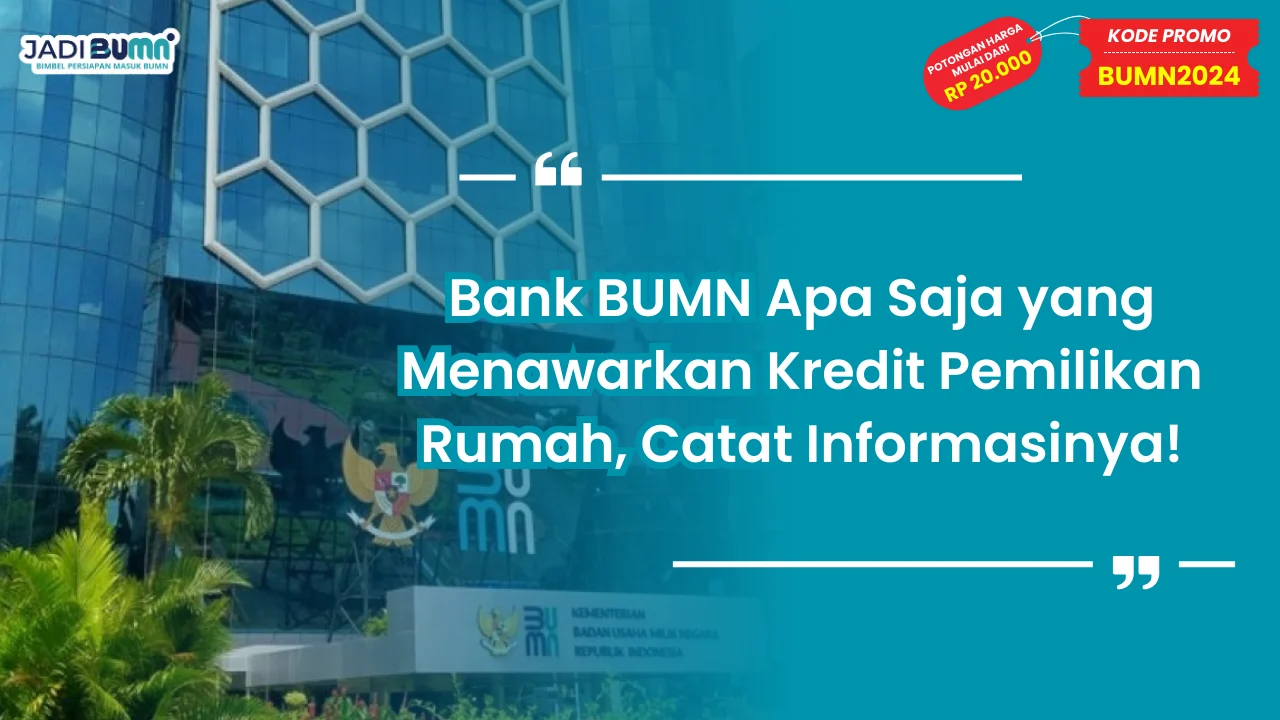 Bank BUMN Apa Saja yang Menawarkan Kredit Pemilikan Rumah