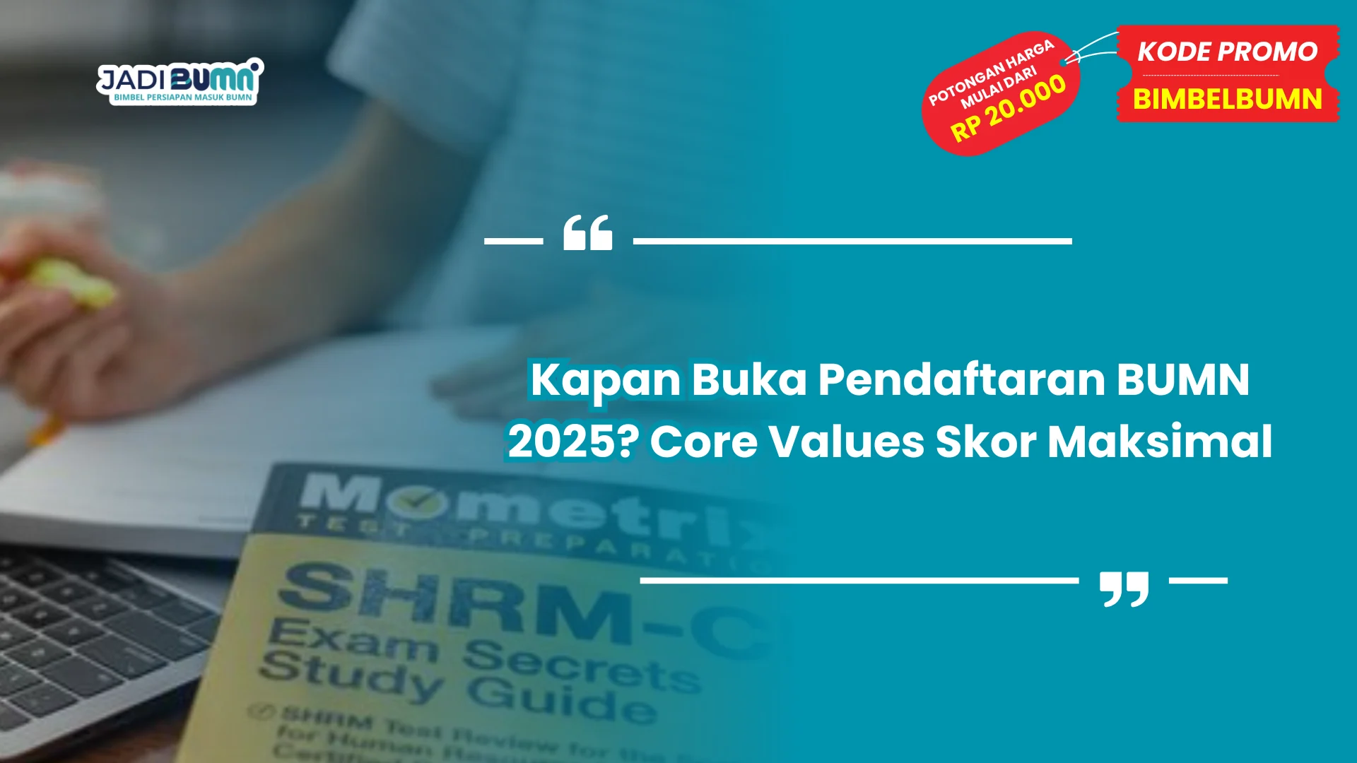 Kapan Buka Pendaftaran BUMN 2025? Core Values Skor Maksimal