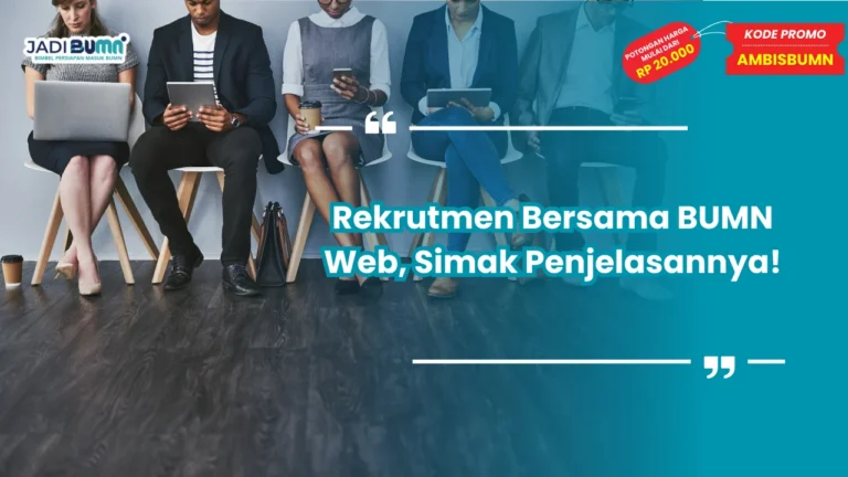 Rekrutmen Bersama BUMN Web, Simak Penjelasannya!