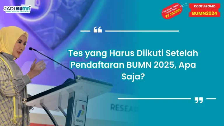 Tes yang Harus Diikuti Setelah Pendaftaran BUMN 2025